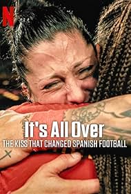 Its All Over The Kiss That Changed Spanish Football (2024)